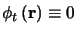$\phi_{t}
\left(\mathbf{r}\right)\equiv 0$