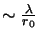 $\sim
\frac{\lambda}{r_{0}}$