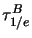 $\tau_{1/e}^{B}$