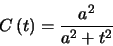 \begin{displaymath}
C\left ( t \right ) = \frac{a^{2}}{a^{2}+t^{2}}
\end{displaymath}