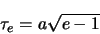 \begin{displaymath}
\tau_{e}=a \sqrt{e-1}
\end{displaymath}