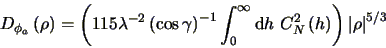 \begin{displaymath}
D_{\phi_{a}} \left (\mathbf{\rho} \right ) = \left ( 115\lam...
...\right ) \right ) \left \vert \mathbf{\rho} \right \vert^{5/3}
\end{displaymath}