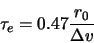 \begin{displaymath}
\tau_{e}=0.47\frac{r_{0}}{\Delta v}
\end{displaymath}