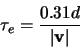 \begin{displaymath}
\tau_{e}=\frac{0.31d}{\left \vert \mathbf{v} \right \vert}
\end{displaymath}