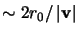 $\sim 2r_{0}/\left \vert \mathbf{v} \right \vert$