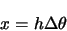 \begin{displaymath}
x=h\Delta \theta
\end{displaymath}