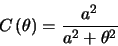 \begin{displaymath}
C\left ( \theta \right ) = \frac{a^{2}}{a^{2}+\theta^{2}}
\end{displaymath}