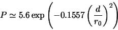 \begin{displaymath}
P\simeq5.6\exp \left (-0.1557\left (\frac{d}{r_{0}}\right )^{2}\right )
\end{displaymath}
