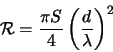 \begin{displaymath}
\mathcal{R}=\frac{\pi S}{4}\left (\frac{d}{\lambda}\right )^2
\end{displaymath}