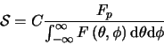 \begin{displaymath}
\mathcal{S}=C\frac{F_{p}}{\int_{-\infty}^{\infty}F\left (
\theta,\phi \right ) \mbox{d}\theta \mbox{d}\phi}
\end{displaymath}