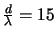 $\frac{d}{\lambda}=15$