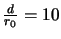 $\frac{d}{r_{0}}=10$