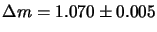 $\Delta m=1.070\pm0.005$