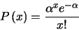 \begin{displaymath}
P \left (x \right )=\frac{\alpha^{x}e^{-\alpha}}{x!}
\end{displaymath}