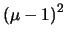 $\left (\mu -1
\right )^{2}$