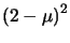 $\left (2 - \mu \right )^{2}$