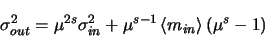 \begin{displaymath}
\sigma_{out}^{2}=\mu^{2s}\sigma_{in}^{2} + \mu^{s-1}\left <m_{in} \right >\left(
\mu^{s} - 1\right)
\end{displaymath}