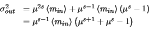 \begin{displaymath}
\begin{array}{ll}
\par\sigma_{out}^{2} & = \mu^{2s}\left <m...
...\right >\left (\mu^{s+1} + \mu^{s} -
1\right )
\par\end{array}\end{displaymath}