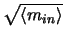 $\sqrt{\left <m_{in} \right>}$