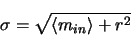 \begin{displaymath}
\sigma=\sqrt{\left <m_{in} \right>+r^{2}}
\end{displaymath}