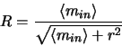 \begin{displaymath}
R=\frac{\left <m_{in} \right>}{\sqrt{\left <m_{in} \right>+r^{2}}}
\end{displaymath}