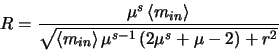 \begin{displaymath}
\mbox{$R$}=\frac{\mu^{s} \left <m_{in} \right>}{\sqrt{\left...
...in}
\right >\mu^{s-1}\left (2\mu^{s} + \mu - 2\right)+r^{2}}}
\end{displaymath}