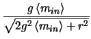 $\displaystyle \frac{g \left <m_{in}
\right >}{\sqrt{2g^{2} \left <m_{in} \right >+r^{2}}}$