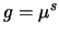 $g=\mu^{s}$