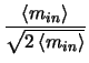 $\displaystyle \frac{\left <m_{in} \right >}{\sqrt{2\left <m_{in} \right
>}}$