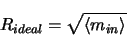 \begin{displaymath}
R_{ideal} = \sqrt{\left <m_{in} \right >}
\end{displaymath}