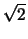 $\sqrt{2}$