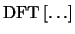 $\mbox{DFT} \left [ \ldots \right ]$