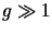 $g \gg 1$