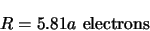 \begin{displaymath}
R=5.81a\mbox{&nbsp;electrons}
\end{displaymath}
