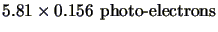 $\displaystyle 5.81\times0.156 \mbox{&nbsp;photo-electrons}$