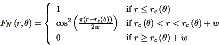 \begin{displaymath}
F_{N}\left ( r,\theta \right )= \left\{
\begin{array}{ll}
...
...{if $r\ge r_{c}\left ( \theta \right )+w$}
\end{array}\right.
\end{displaymath}