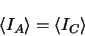 \begin{displaymath}
\left < I_{A} \right > = \left < I_{C} \right >
\end{displaymath}