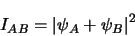 \begin{displaymath}
I_{AB}= \left \vert \psi_{A}+\psi_{B} \right \vert ^{2}
\end{displaymath}